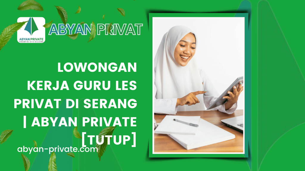 Lowongan Kerja Guru Les Privat di Serang | Abyan Private [TUTUP]