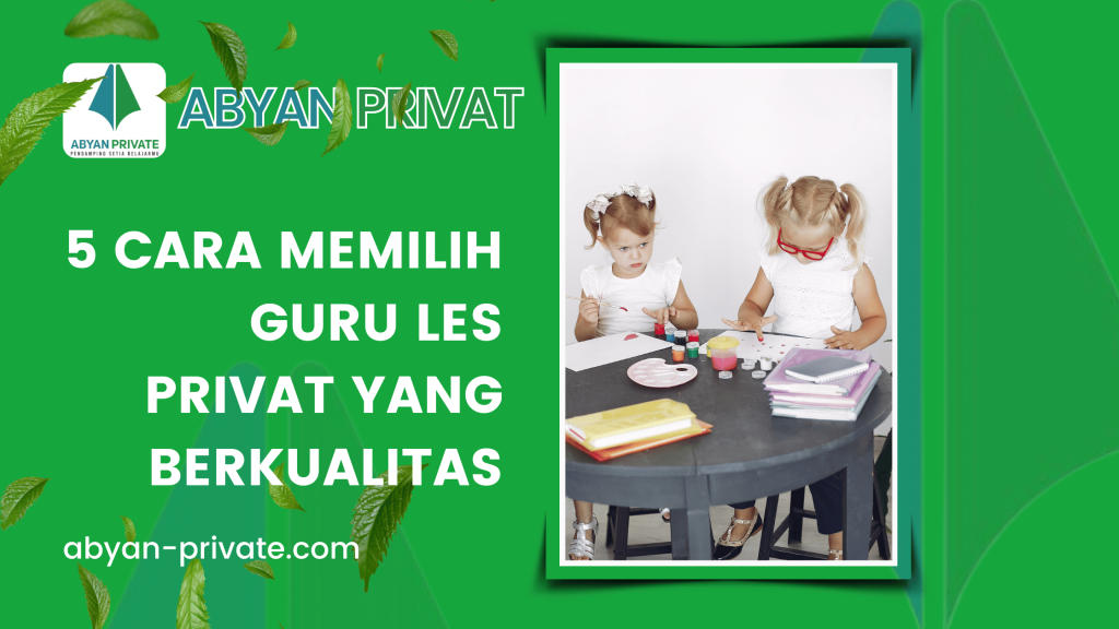 5 Cara Memilih Guru Les Privat yang Berkualitas