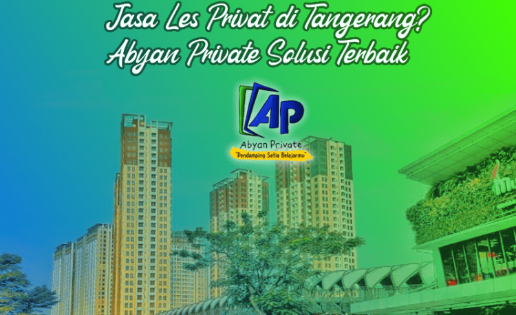 Jasa Les Privat Di Tangerang? Abyan Private Solusi Terbaik