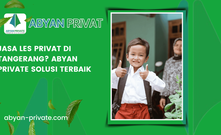 Jasa Les Privat di Tangerang? Abyan Private Solusi Terbaik