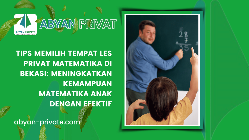 Tips Memilih Tempat Les Privat Matematika di Bekasi_ Meningkatkan Kemampuan Matematika Anak dengan Efektif