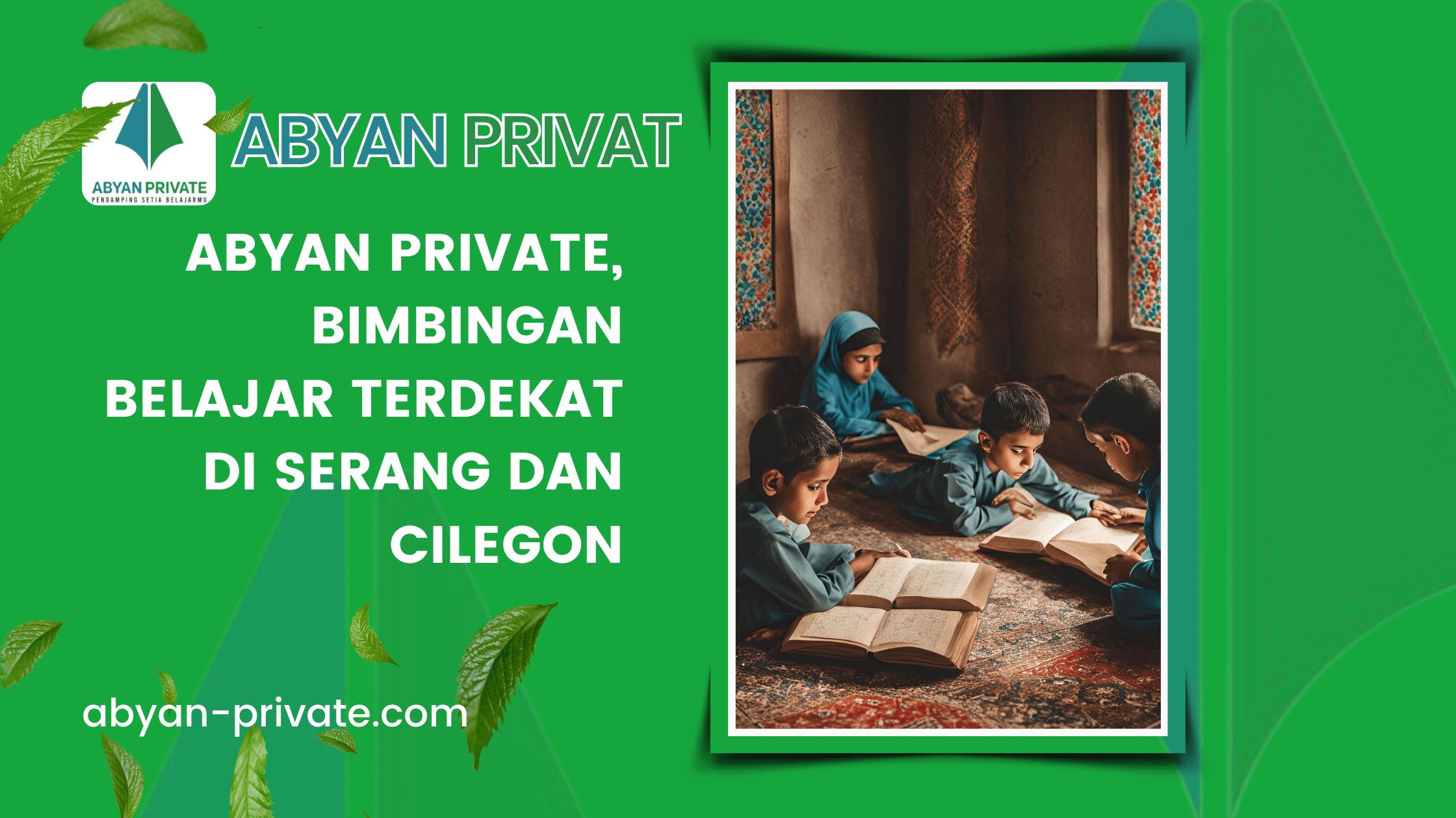 Abyan Private, Bimbingan Belajar Terdekat di Serang dan Cilegon