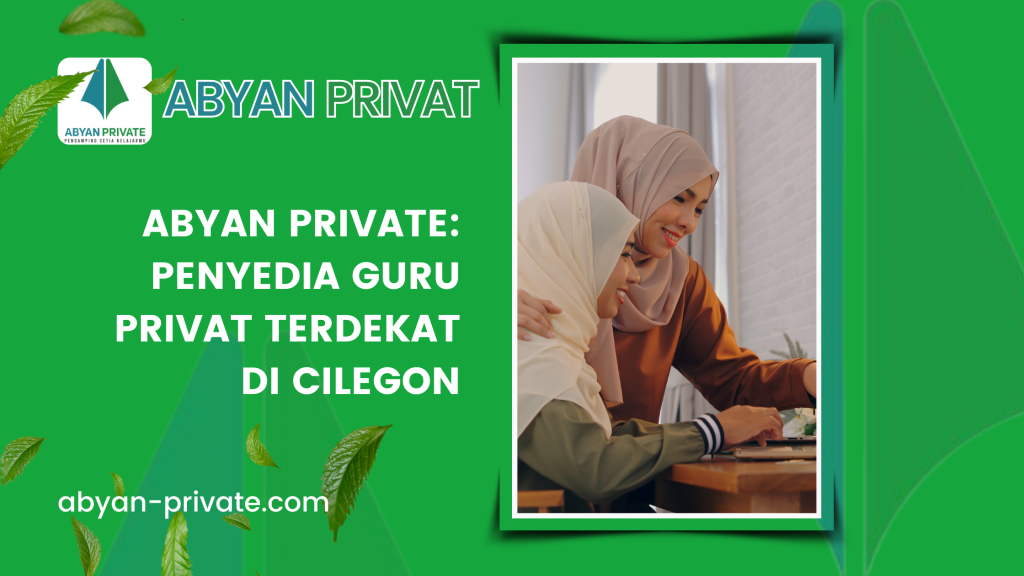 Abyan Private: Penyedia Guru Privat Terdekat di Cilegon