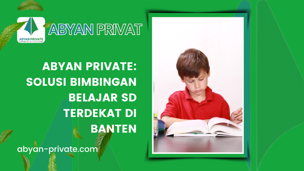 Abyan Private: Solusi Bimbingan Belajar SD Terdekat di Banten