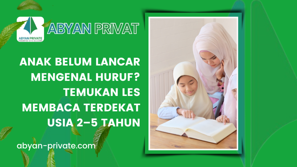 Anak Belum Lancar Mengenal Huruf? Temukan Les Membaca Terdekat Usia 2–5 Tahun