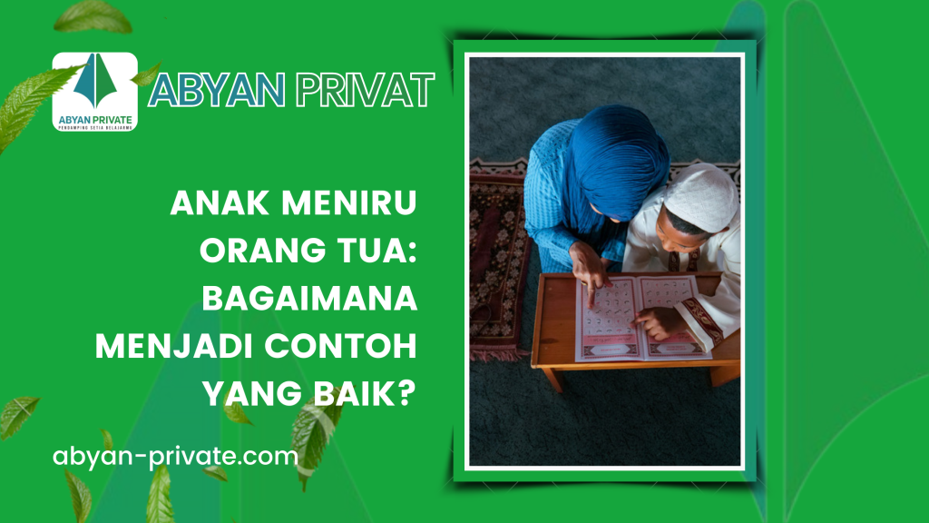 Anak Meniru Orang Tua Bagaimana Menjadi Contoh yang Baik