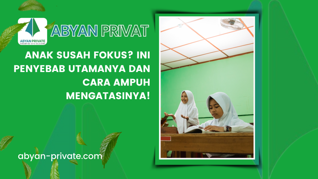 Anak Susah Fokus? Ini Penyebab Utamanya dan Cara Ampuh Mengatasinya!