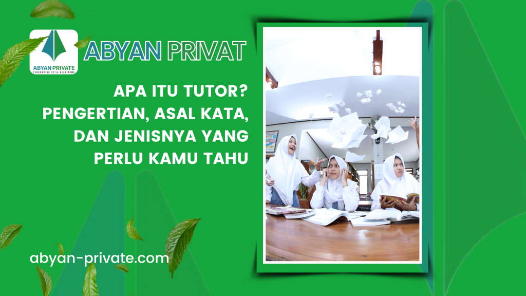 Apa Itu Tutor? Pengertian, Asal Kata, dan Jenisnya yang Perlu Kamu Tahu