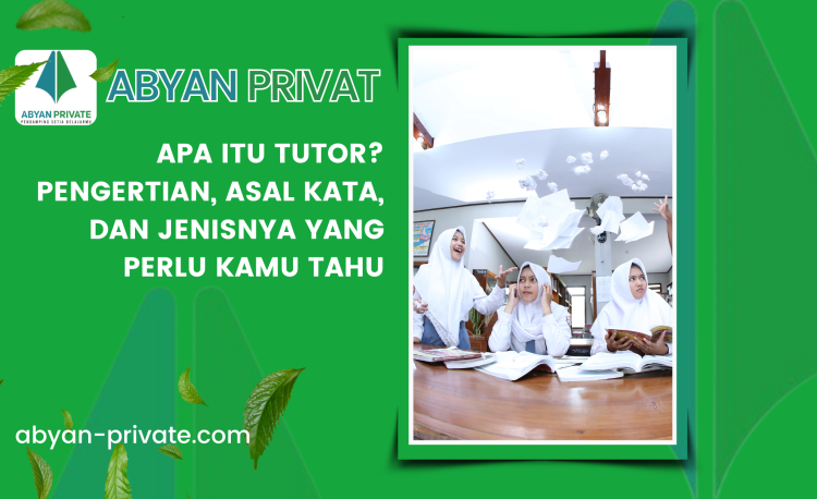 Apa Itu Tutor? Pengertian, Asal Kata, dan Jenisnya yang Perlu Kamu Tahu
