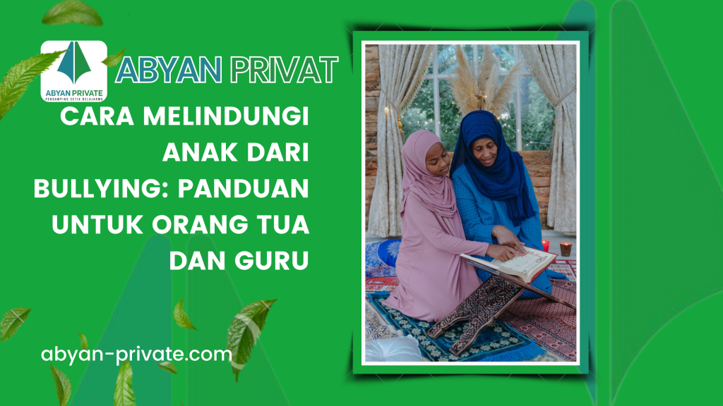 Cara Melindungi Anak dari Bullying: Panduan untuk Orang Tua dan Guru