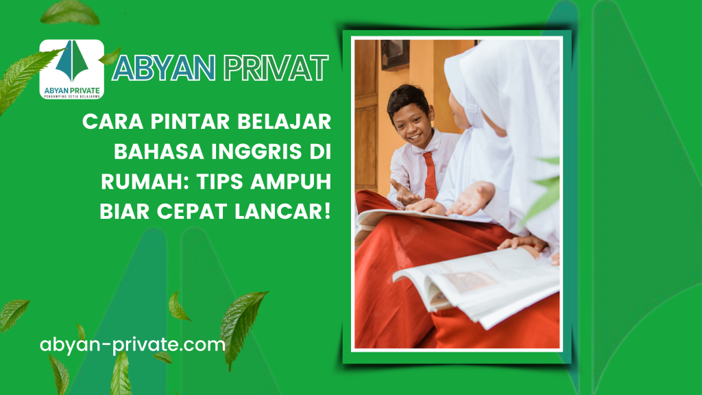 Cara Pintar Belajar Bahasa Inggris di Rumah: Tips Ampuh Biar Cepat Lancar!