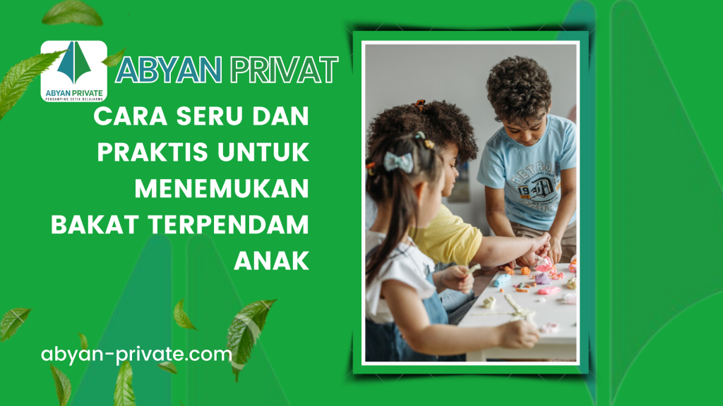 Cara Seru dan Praktis untuk Menemukan Bakat Terpendam Anak