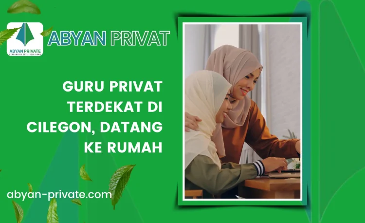 Guru Privat Terdekat di Cilegon, Datang ke Rumah