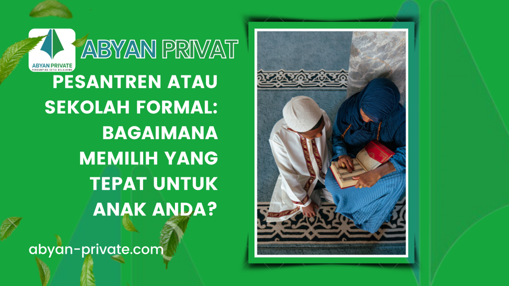 Pesantren atau Sekolah Formal: Bagaimana Memilih yang Tepat untuk Anak Anda?