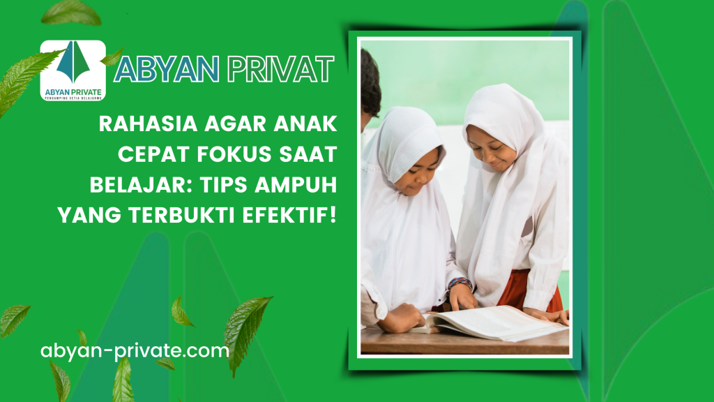 Rahasia Agar Anak Cepat Fokus Saat Belajar: Tips Ampuh yang Terbukti Efektif!