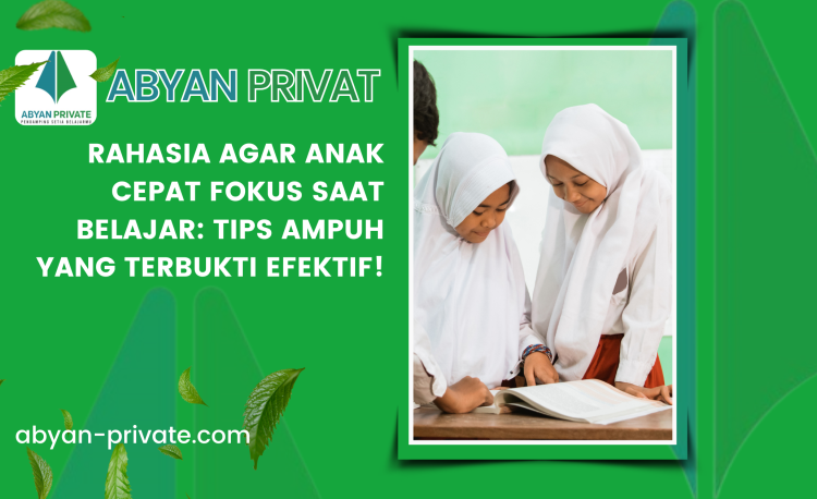 Rahasia Agar Anak Cepat Fokus Saat Belajar: Tips Ampuh yang Terbukti Efektif!