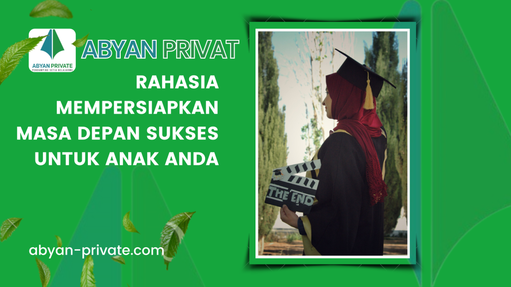Rahasia Mempersiapkan Masa Depan Sukses untuk Anak Anda
