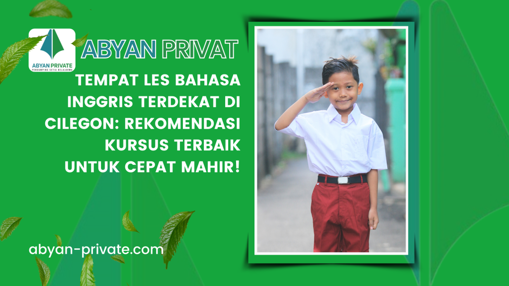 Tempat Les Bahasa Inggris Terdekat di Cilegon: Rekomendasi Kursus Terbaik untuk Cepat Mahir!