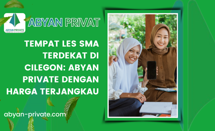 Tempat Les SMA Terdekat di Cilegon: Abyan Private dengan Harga Terjangkau