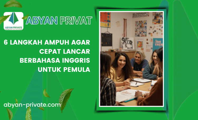 6 Langkah Ampuh Agar Cepat Lancar Berbahasa Inggris untuk Pemula