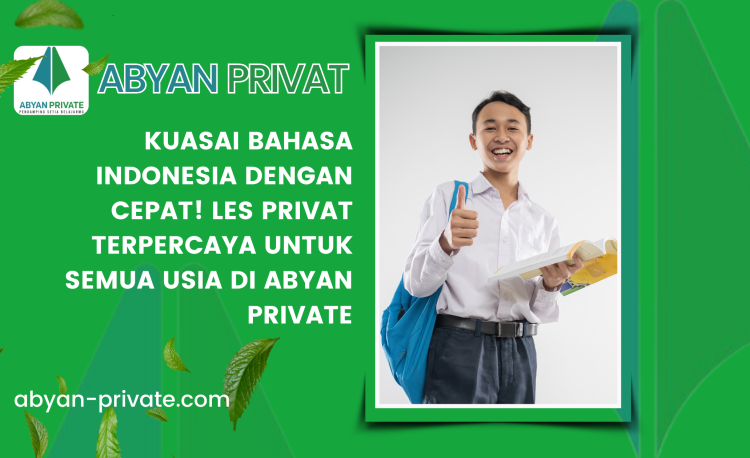 Kuasai Bahasa Indonesia dengan Cepat! Les Privat Terpercaya untuk Semua Usia di Abyan Private