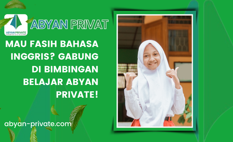 Mau Fasih Bahasa Inggris Gabung di Bimbingan Belajar Abyan Private!