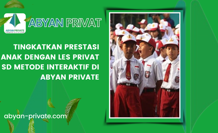 Tingkatkan Prestasi Anak dengan Les Privat SD Metode Interaktif di Abyan Private