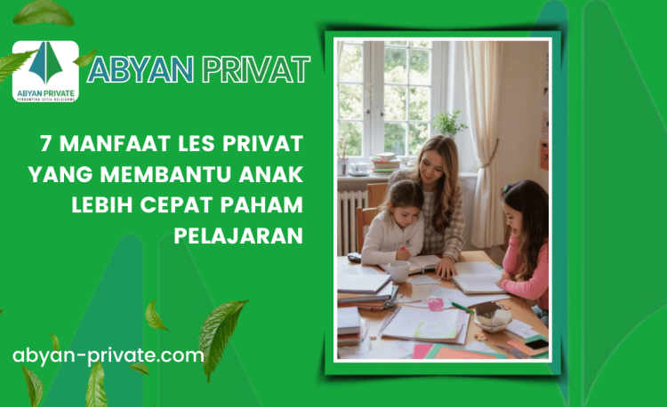 7 Manfaat Les Privat yang Membantu Anak Lebih Cepat Paham Pelajaran