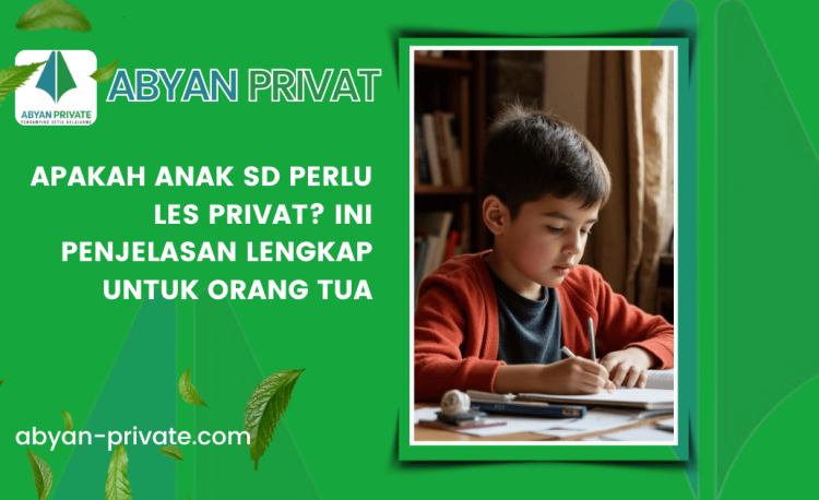 Apakah Anak SD Perlu Les Privat? Ini Penjelasan Lengkap untuk Orang Tua