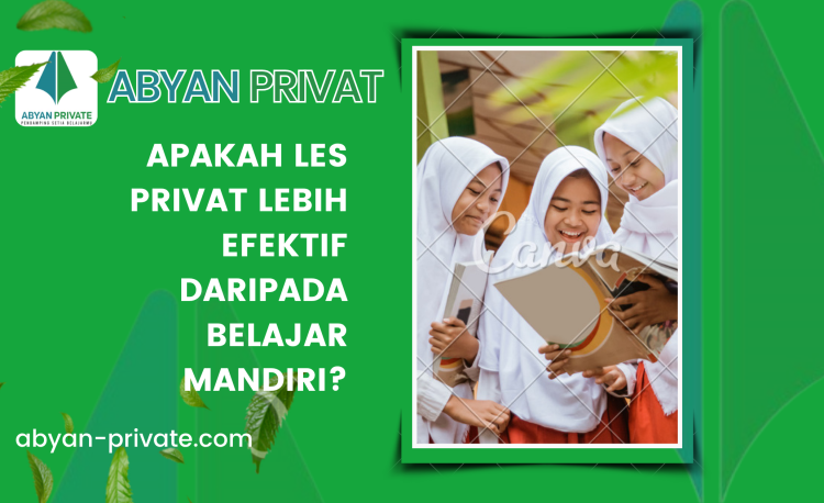 Apakah Les Privat Lebih Efektif daripada Belajar Mandiri?