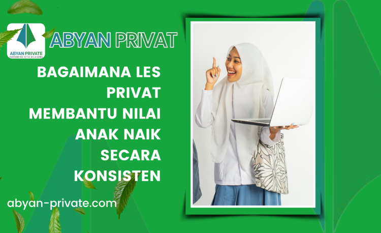 Bagaimana Les Privat Membantu Nilai Anak Naik Secara Konsisten