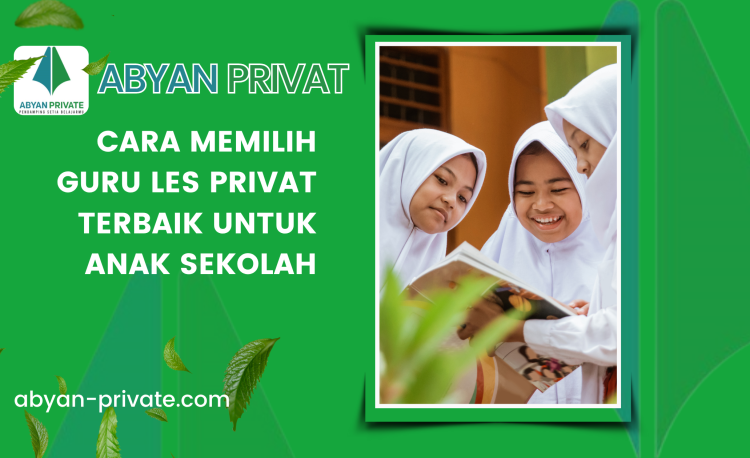 Cara Memilih Guru Les Privat Terbaik untuk Anak Sekolah
