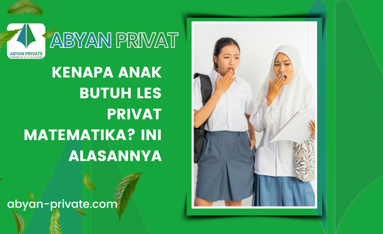 Kenapa Anak Butuh Les Privat Matematika? Ini Alasannya
