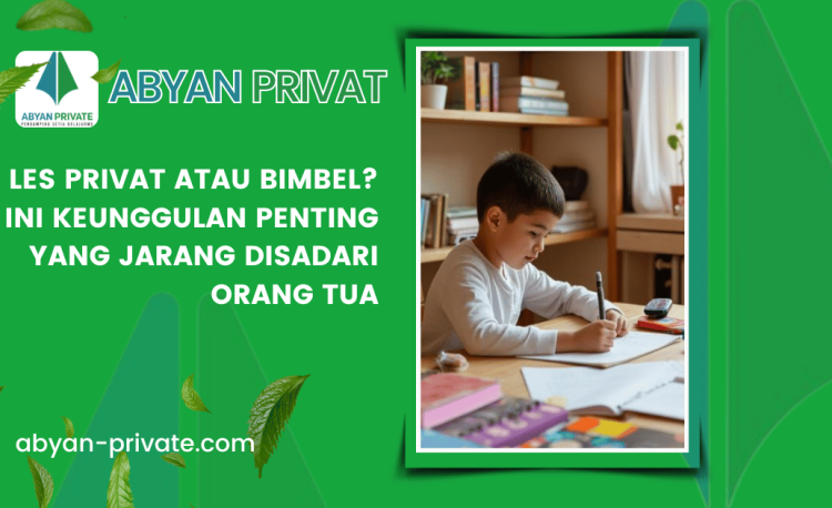 Les Privat atau Bimbel? Ini Keunggulan Penting yang Jarang Disadari Orang Tua