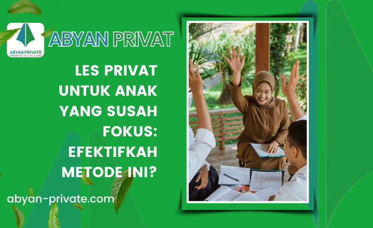 Les Privat untuk Anak yang Susah Fokus: Efektifkah Metode Ini?