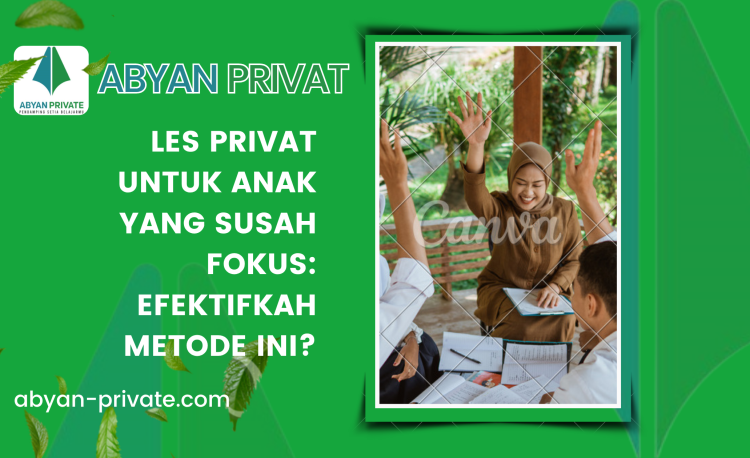 Les Privat untuk Anak yang Susah Fokus: Efektifkah Metode Ini?