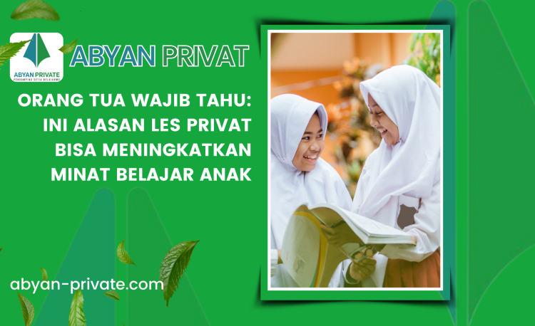 Orang Tua Wajib Tahu: Ini Alasan Les Privat Bisa Meningkatkan Minat Belajar Anak