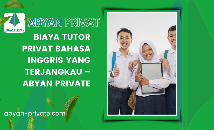 Biaya Tutor Privat Bahasa Inggris yang Terjangkau – Abyan Private