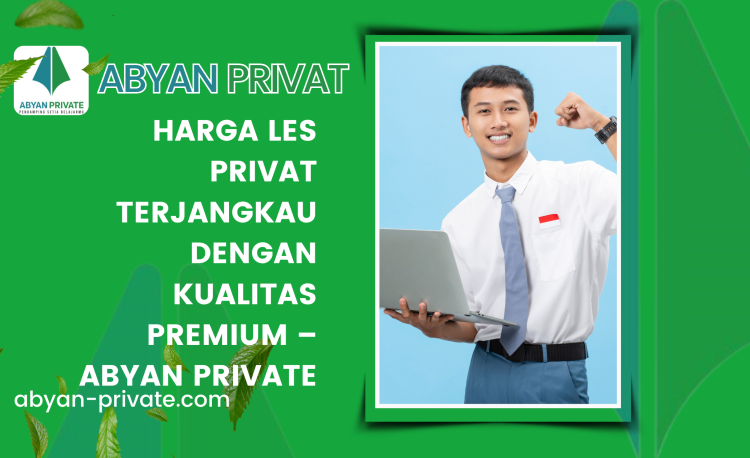 Harga Les Privat Terjangkau dengan Kualitas Premium – Abyan Private