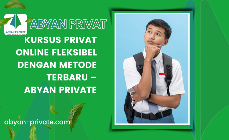 Kursus Privat Online Fleksibel dengan Metode Terbaru – Abyan Private