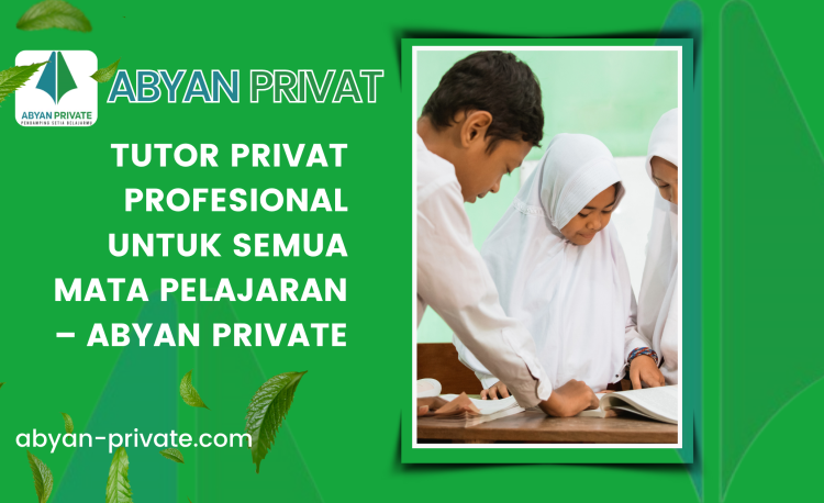 Tutor Privat Profesional untuk Semua Mata Pelajaran – Abyan Private