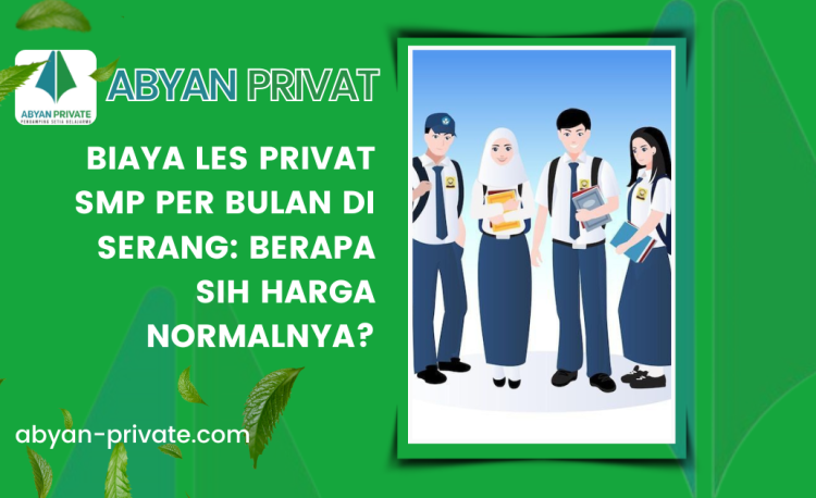 Biaya Les Privat SMP per Bulan di Serang: Berapa Sih Harga Normalnya?