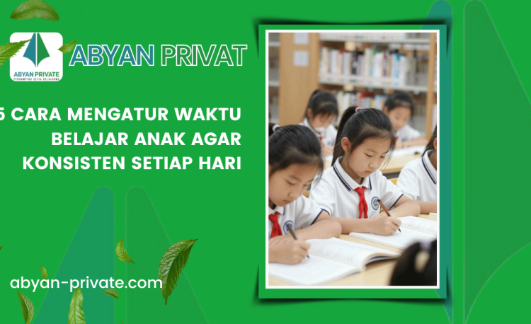 5 Cara Mengatur Waktu Belajar Anak agar Konsisten Setiap Hari
