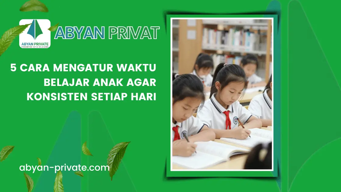 5 Cara Mengatur Waktu Belajar Anak agar Konsisten Setiap Hari