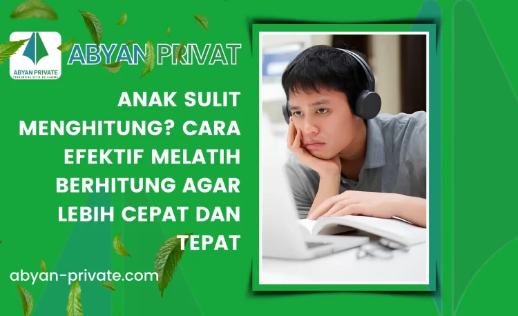 Anak Sulit Menghitung? Cara Efektif Melatih Berhitung agar Lebih Cepat dan Tepat