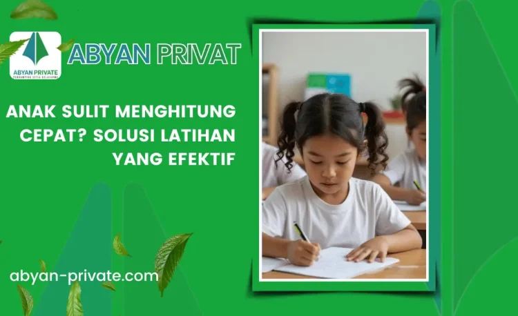 Anak Sulit Menghitung Cepat? Solusi Latihan yang Efektif