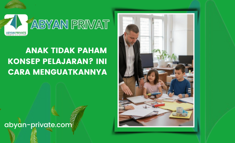 Anak Tidak Paham Konsep Pelajaran? Ini Cara Menguatkannya
