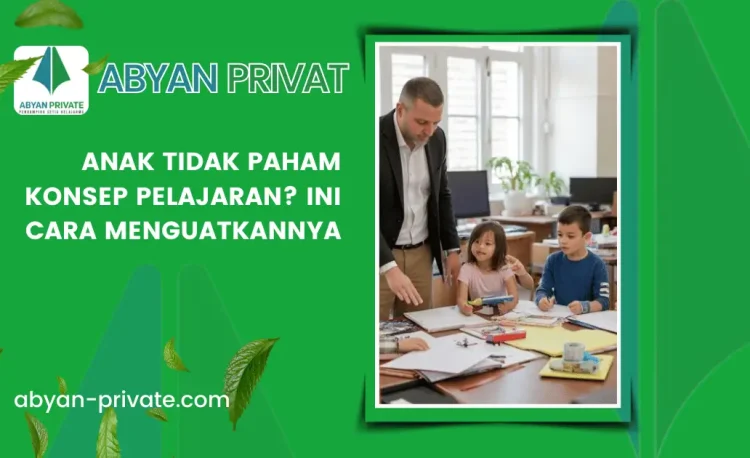 Anak Tidak Paham Konsep Pelajaran? Ini Cara Menguatkannya