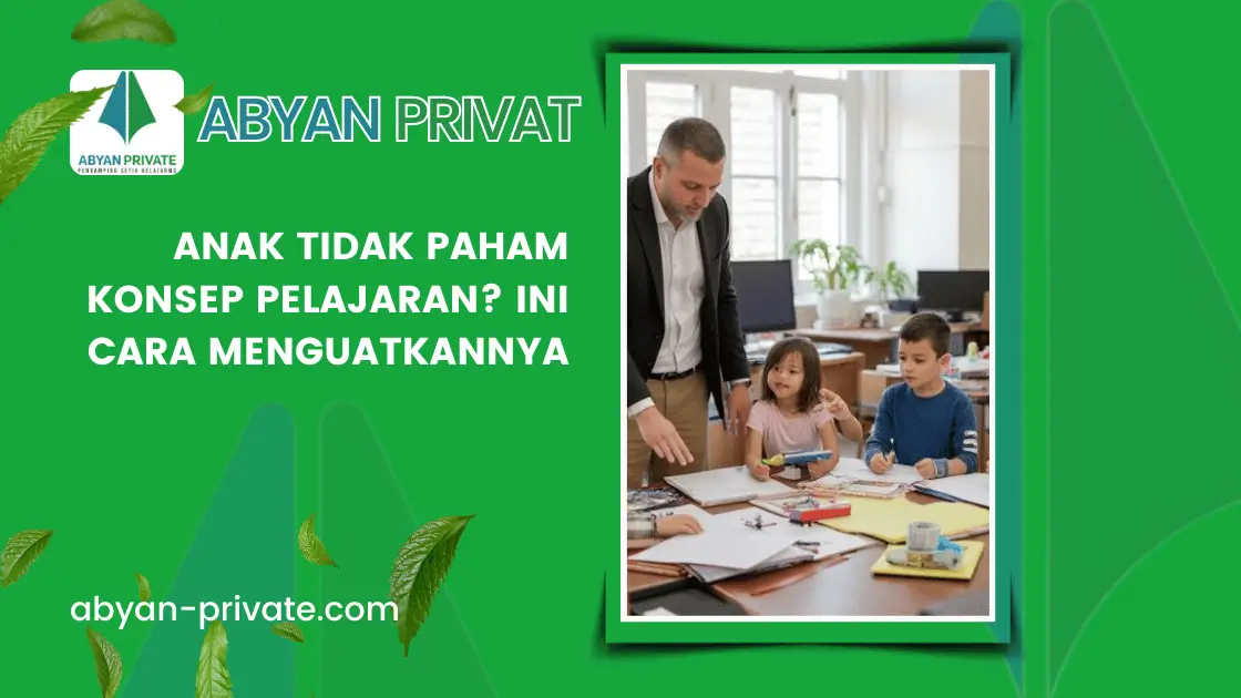 Anak Tidak Paham Konsep Pelajaran? Ini Cara Menguatkannya