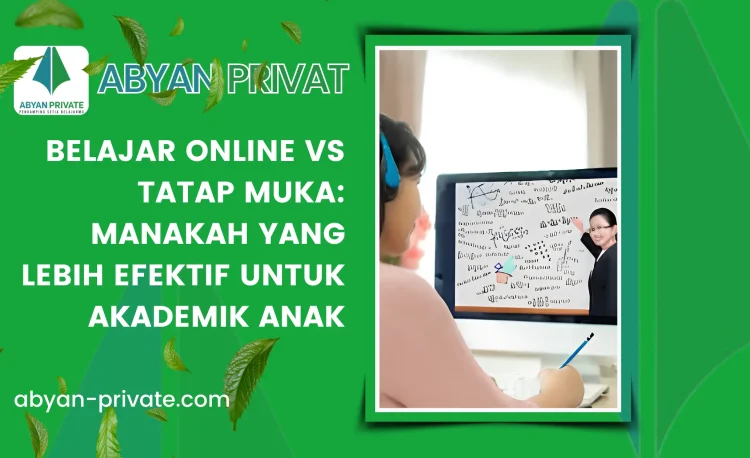 Belajar Online vs Tatap Muka: Manakah yang Lebih Efektif untuk akademik Anak
